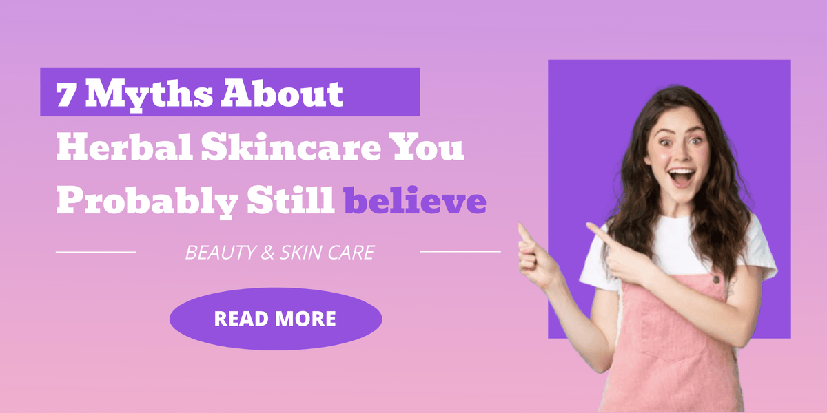 7 Myths About Herbal Beauty and Skin Care You Probably Still Believe - Meeva Herbals