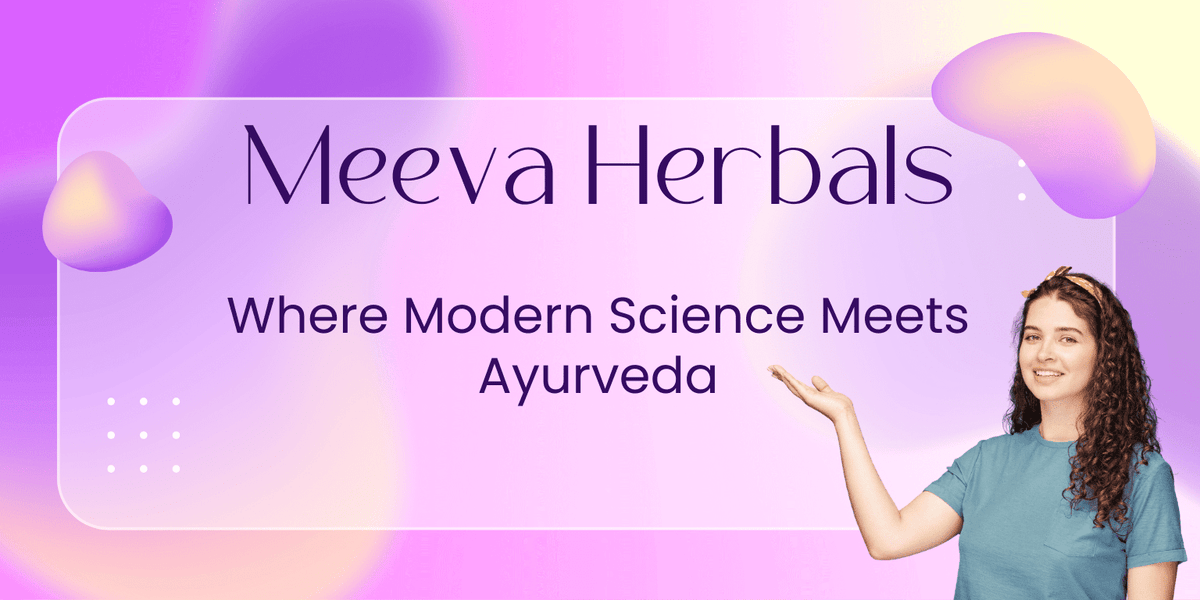 Meeva Herbals: Where Modern Science Meets Ayurveda - Meeva Herbals